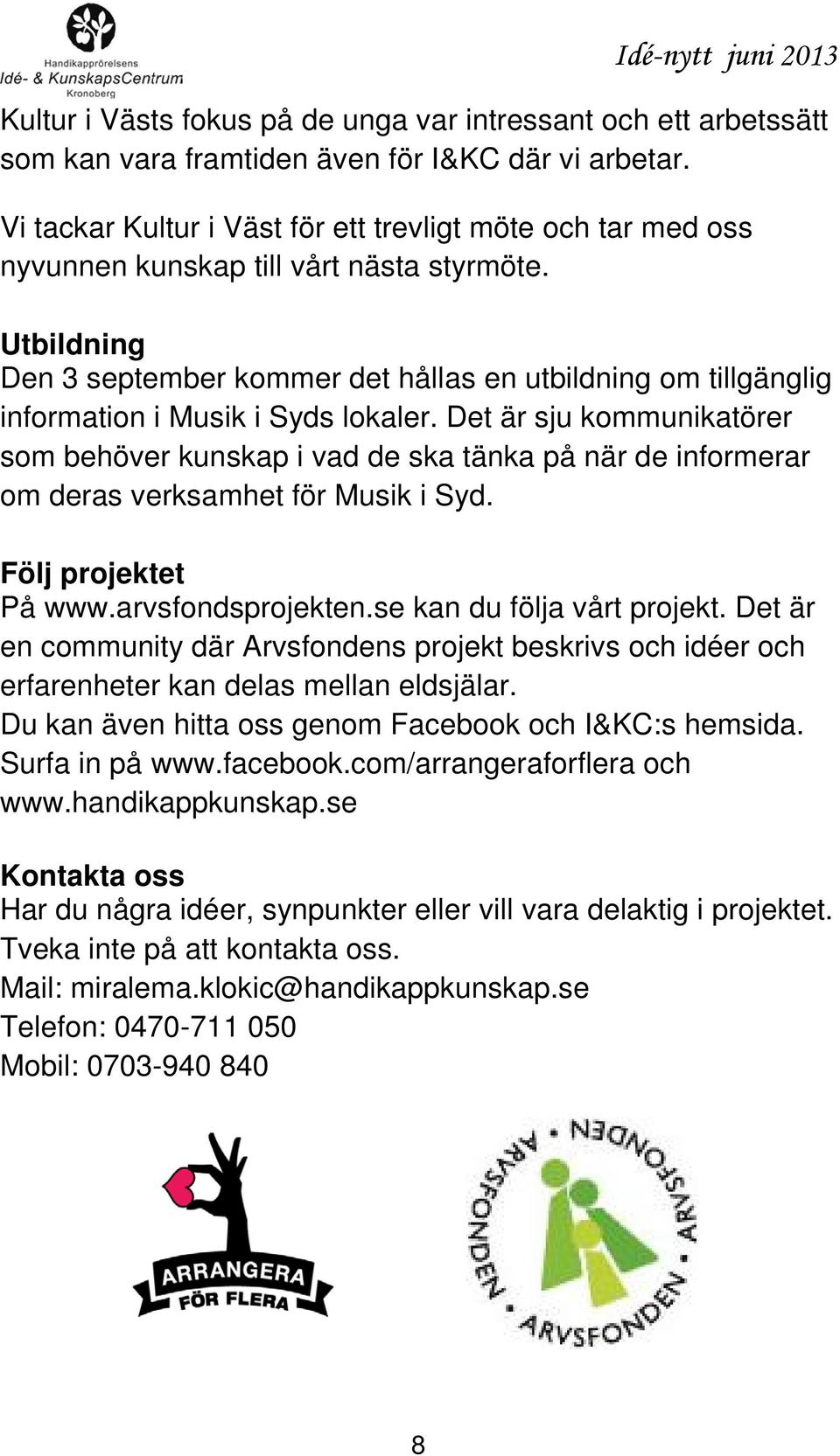 Utbildning Den 3 september kommer det hållas en utbildning om tillgänglig information i Musik i Syds lokaler.