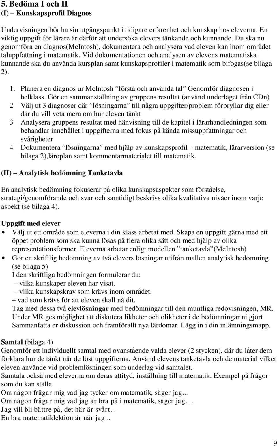 Du ska nu genomföra en diagnos(mcintosh), dokumentera och analysera vad eleven kan inom området taluppfattning i matematik.