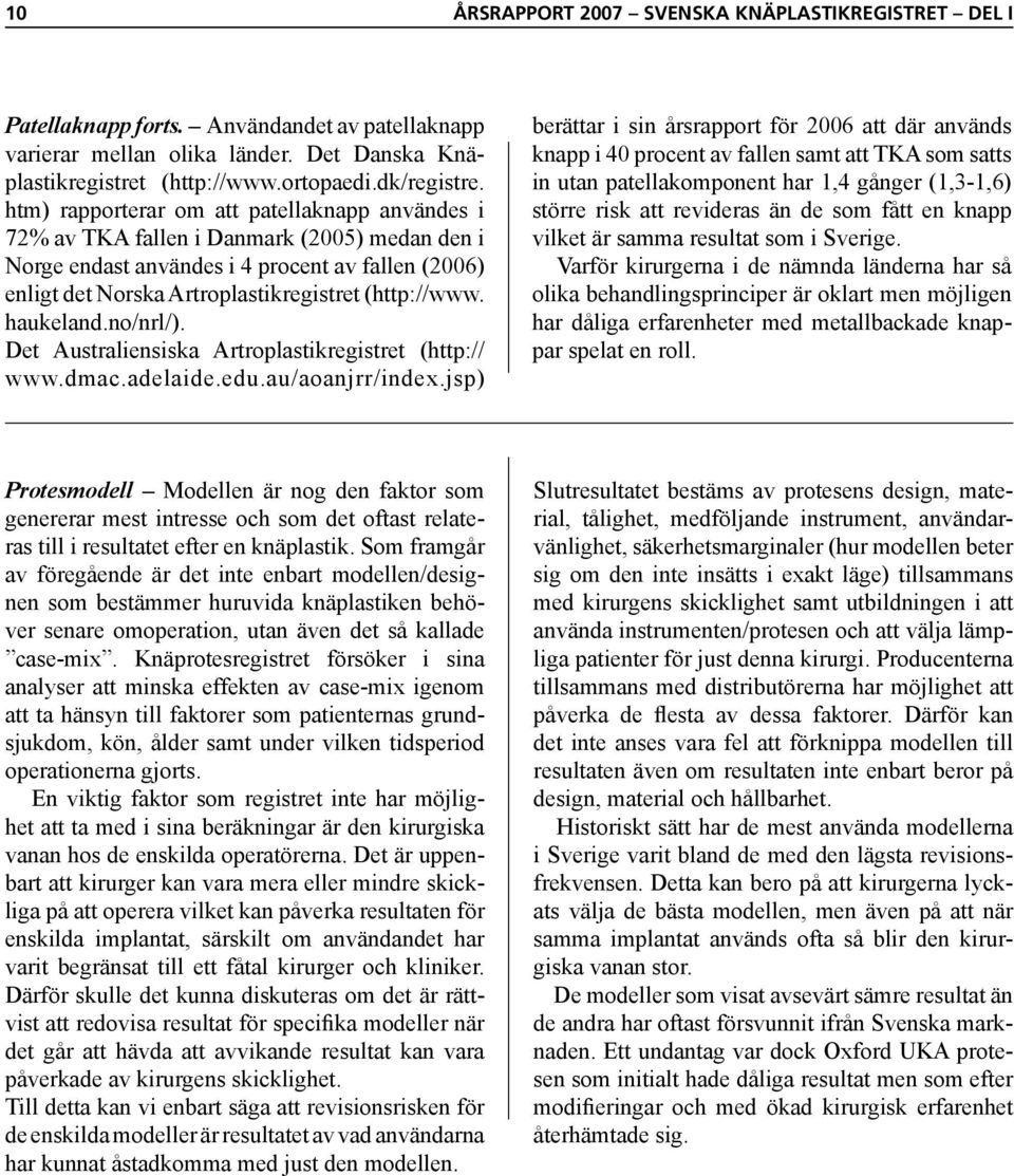 haukeland.no/nrl/). Det Australiensiska Artroplastikregistret (http:// www.dmac.adelaide.edu.au/aoanjrr/index.