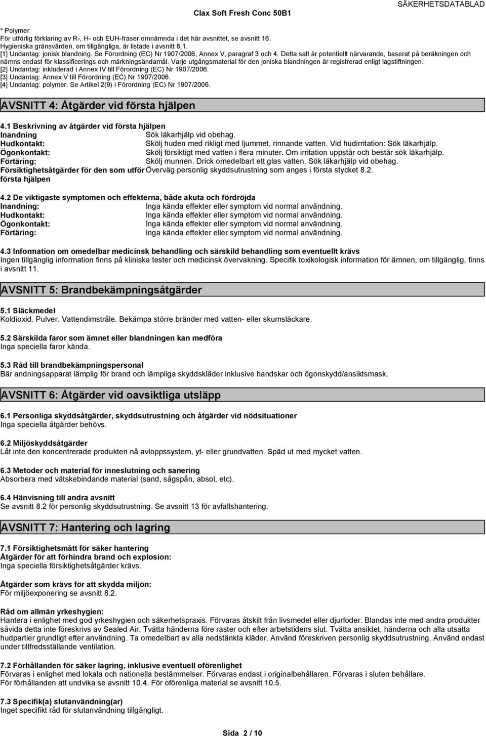Varje utgångsmaterial för den joniska blandningen är registrerad enligt lagstiftningen. [2] Undantag: inkluderad i Annex IV till Förordning (EC) Nr 1907/2006.