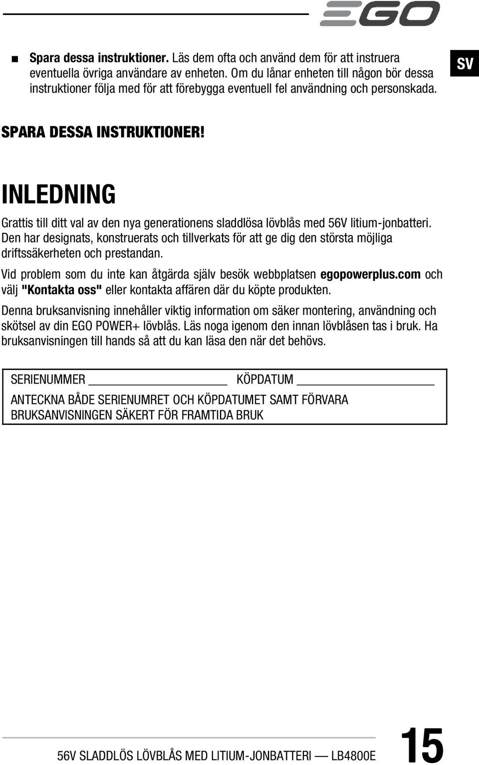 INLEDNING Grattis till ditt val av den nya generationens sladdlösa lövblås med 56V litium-jonbatteri.