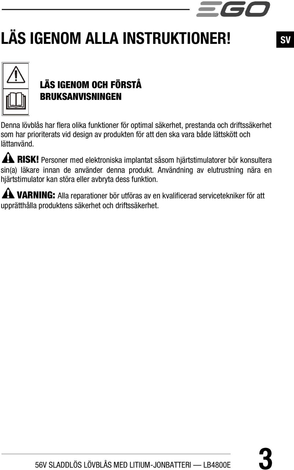 av produkten för att den ska vara både lättskött och lättanvänd. RISK!