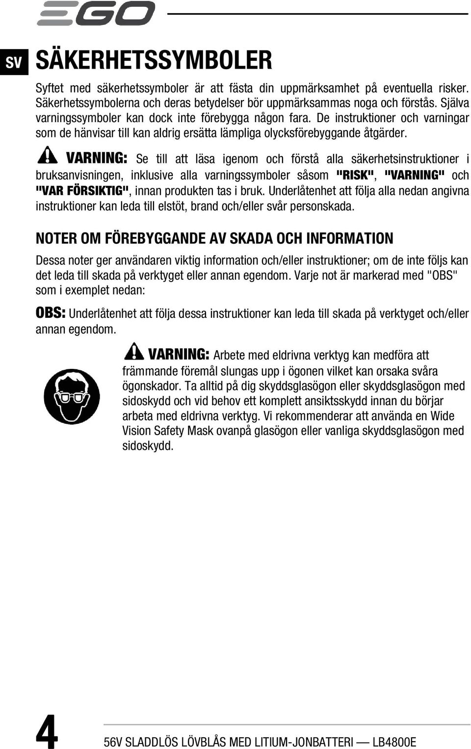 VARNING: Se till att läsa igenom och förstå alla säkerhetsinstruktioner i bruksanvisningen, inklusive alla varningssymboler såsom "RISK", "VARNING" och "VAR FÖRSIKTIG", innan produkten tas i bruk.
