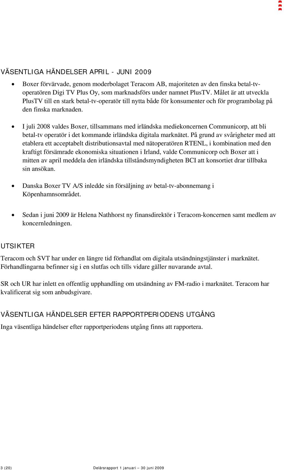 I juli 2008 valdes Boxer, tillsammans med irländska mediekoncernen Communicorp, att bli betal-tv operatör i det kommande irländska digitala marknätet.