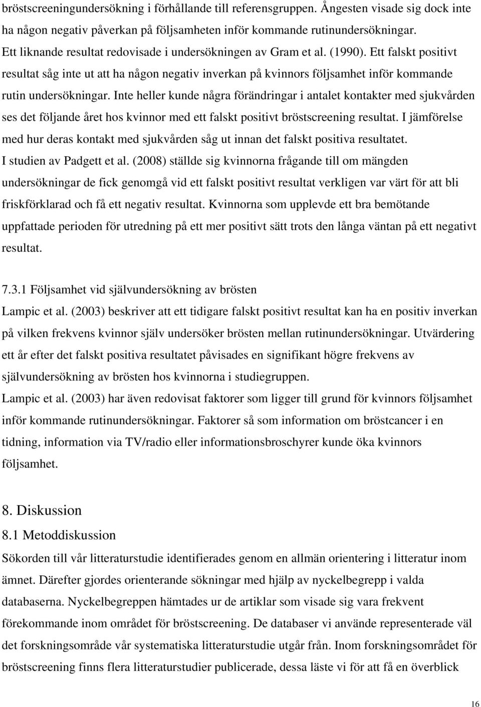 Ett falskt positivt resultat såg inte ut att ha någon negativ inverkan på kvinnors följsamhet inför kommande rutin undersökningar.