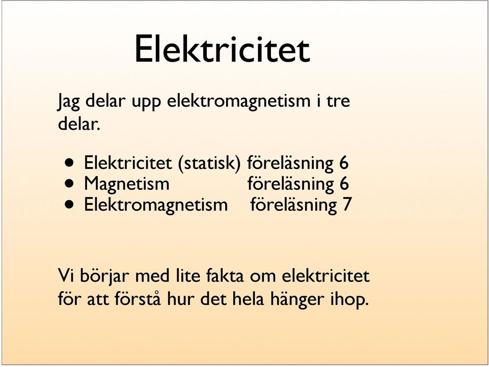 föreläsning 6 Elektromagnetism föreläsning 7 Vi börjar