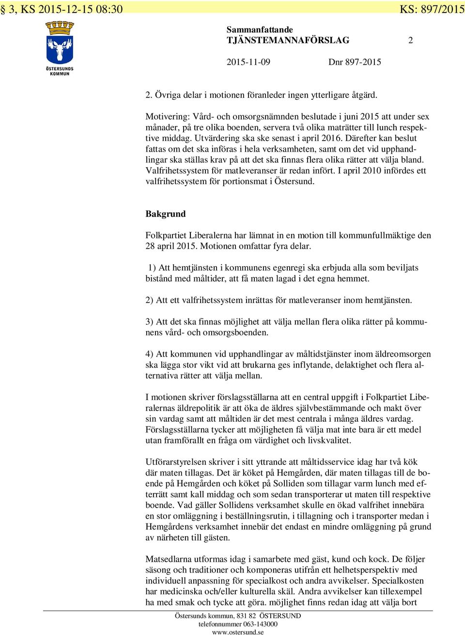 Utvärdering ska ske senast i april 2016.