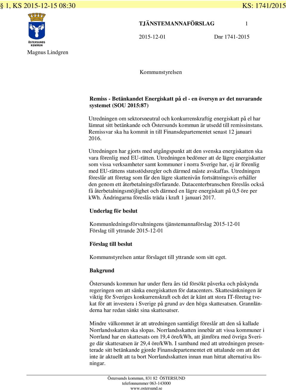 Remissvar ska ha kommit in till Finansdepartementet senast 12 januari 2016. Utredningen har gjorts med utgångspunkt att den svenska energiskatten ska vara förenlig med EU-rätten.