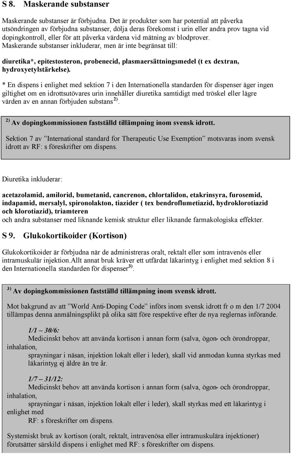 av blodprover. Maskerande substanser inkluderar, men är inte begränsat till: diuretika*, epitestosteron, probenecid, plasmaersättningsmedel (t ex dextran, hydroxyetylstärkelse).