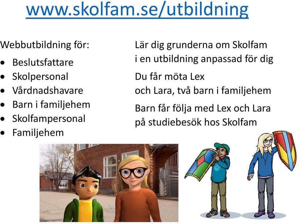 Vårdnadshavare Barn i familjehem Skolfampersonal Familjehem Lär dig