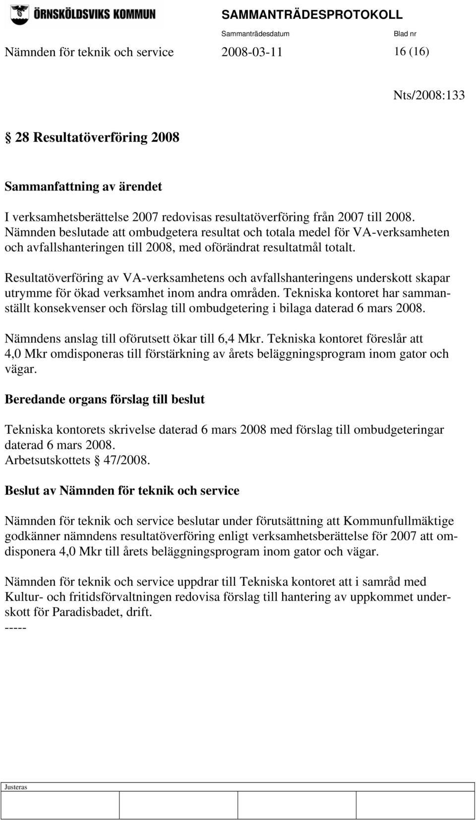 Resultatöverföring av VA-verksamhetens och avfallshanteringens underskott skapar utrymme för ökad verksamhet inom andra områden.