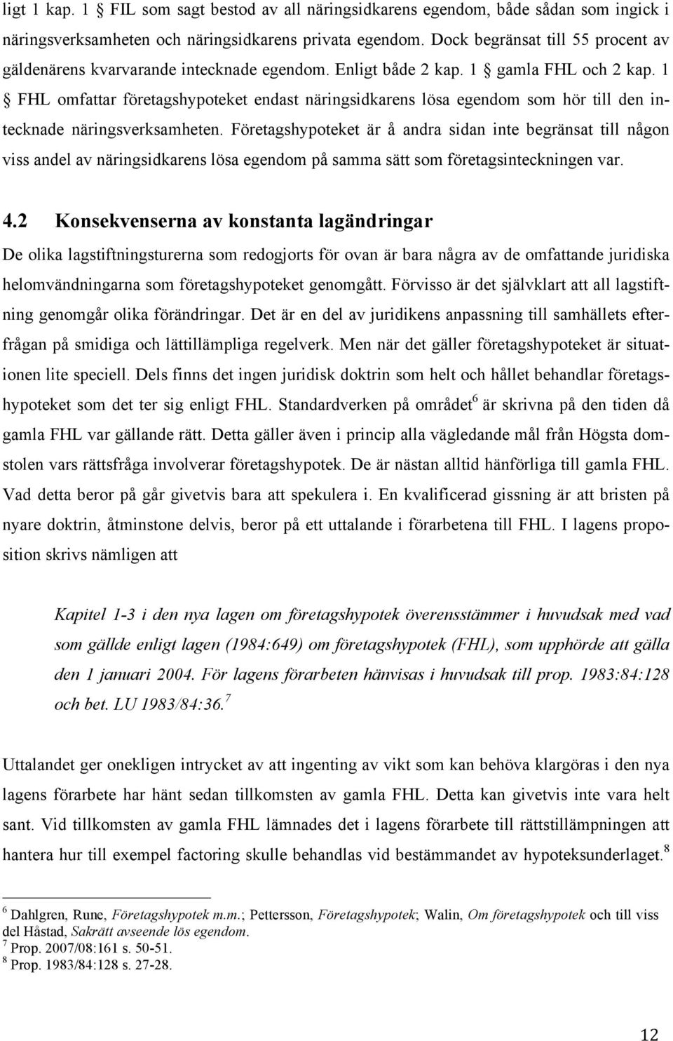 1 FHL omfattar företagshypoteket endast näringsidkarens lösa egendom som hör till den intecknade näringsverksamheten.