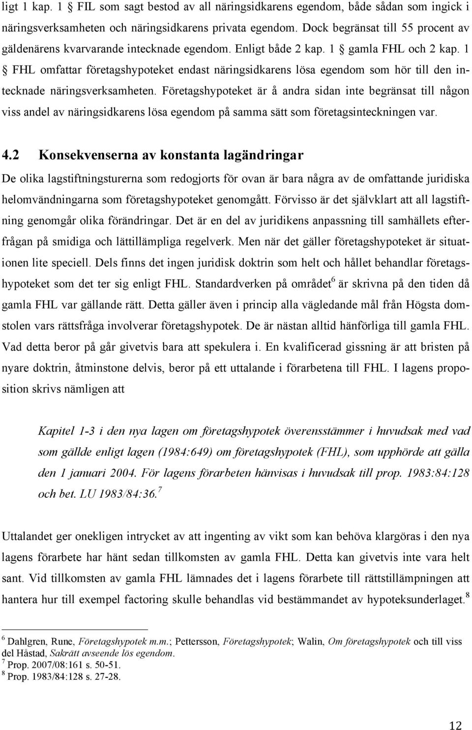 1 FHL omfattar företagshypoteket endast näringsidkarens lösa egendom som hör till den intecknade näringsverksamheten.