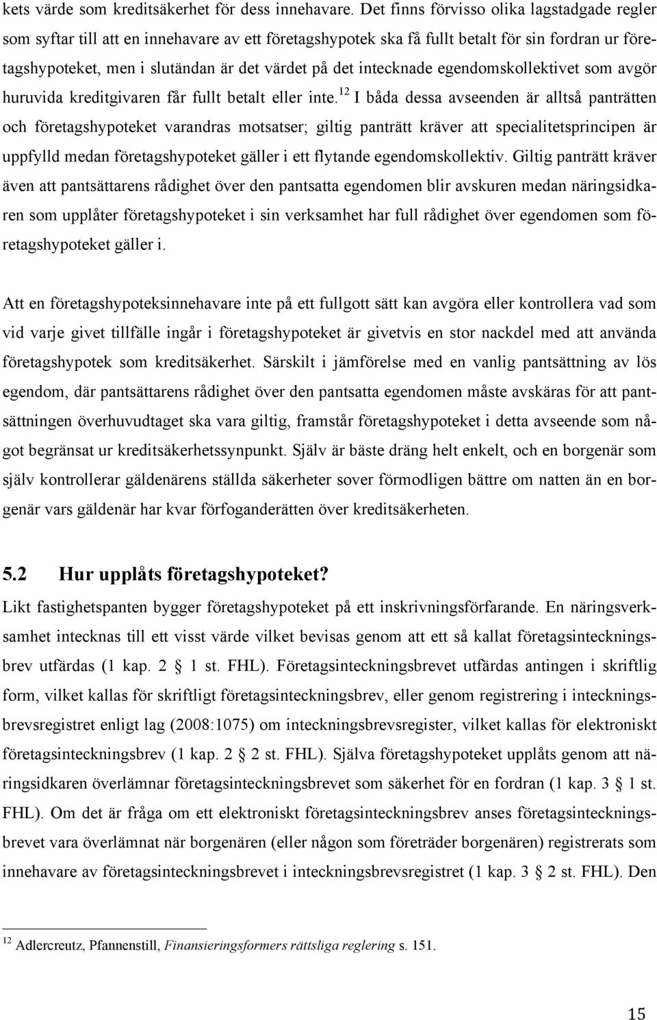 intecknade egendomskollektivet som avgör huruvida kreditgivaren får fullt betalt eller inte.