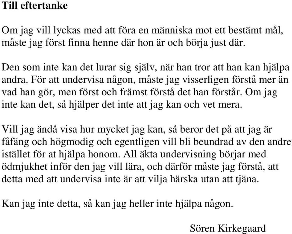 Om jag inte kan det, så hjälper det inte att jag kan och vet mera.