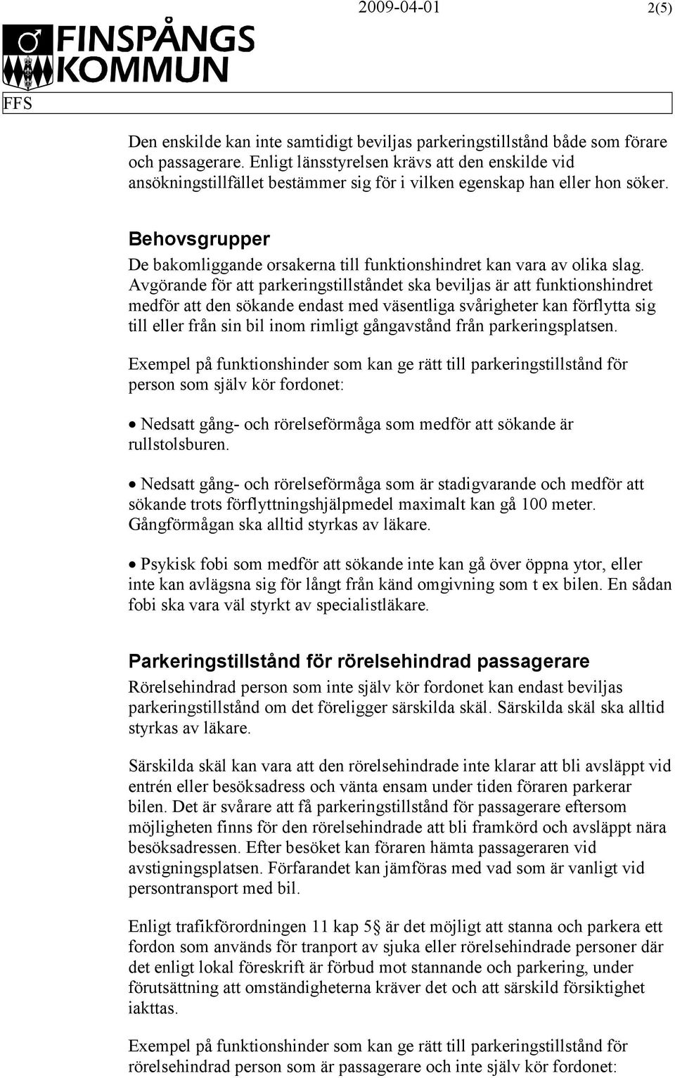 Behovsgrupper De bakomliggande orsakerna till funktionshindret kan vara av olika slag.