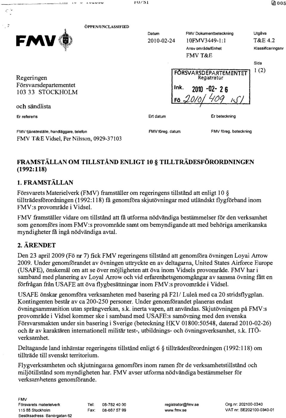 telefon FMV T &E Vidsel, Per Nilsson, 0929-37103 FMV töreg. datum FMV föreg. beteckning FRAMSTÄLLAN OM TILLSTÅND ENLIGT 10 TILLTRÄDESFÖRORDNING1i:N (1992:118) 1.