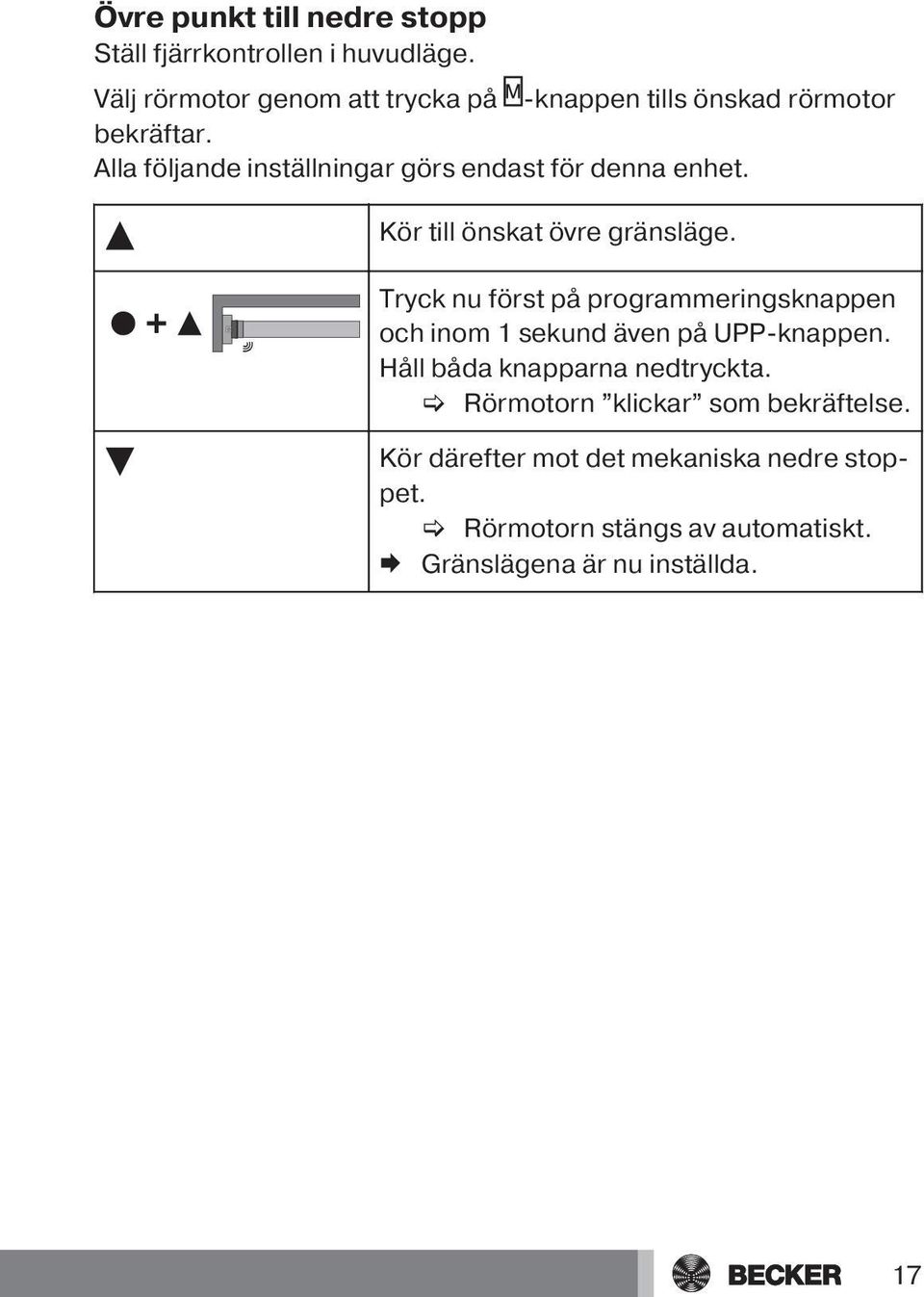 Alla följande inställningar görs endast för denna enhet. Kör till önskat övre gränsläge.