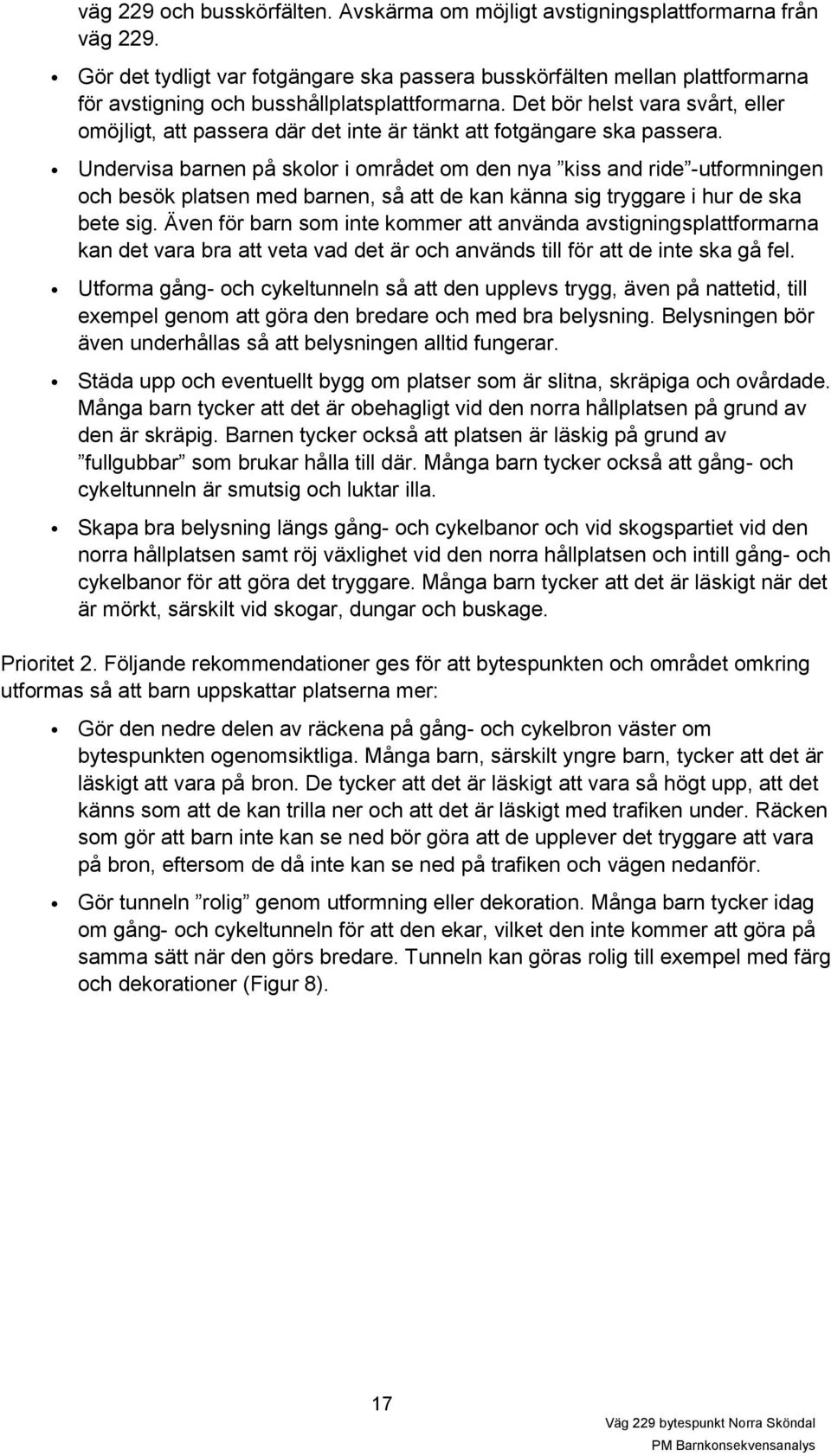 Det bör helst vara svårt, eller omöjligt, att passera där det inte är tänkt att fotgängare ska passera.