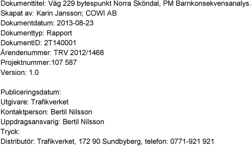 2T140001 Ärendenummer: TRV 2012/1468 Projektnummer:107 587 Version: 1.