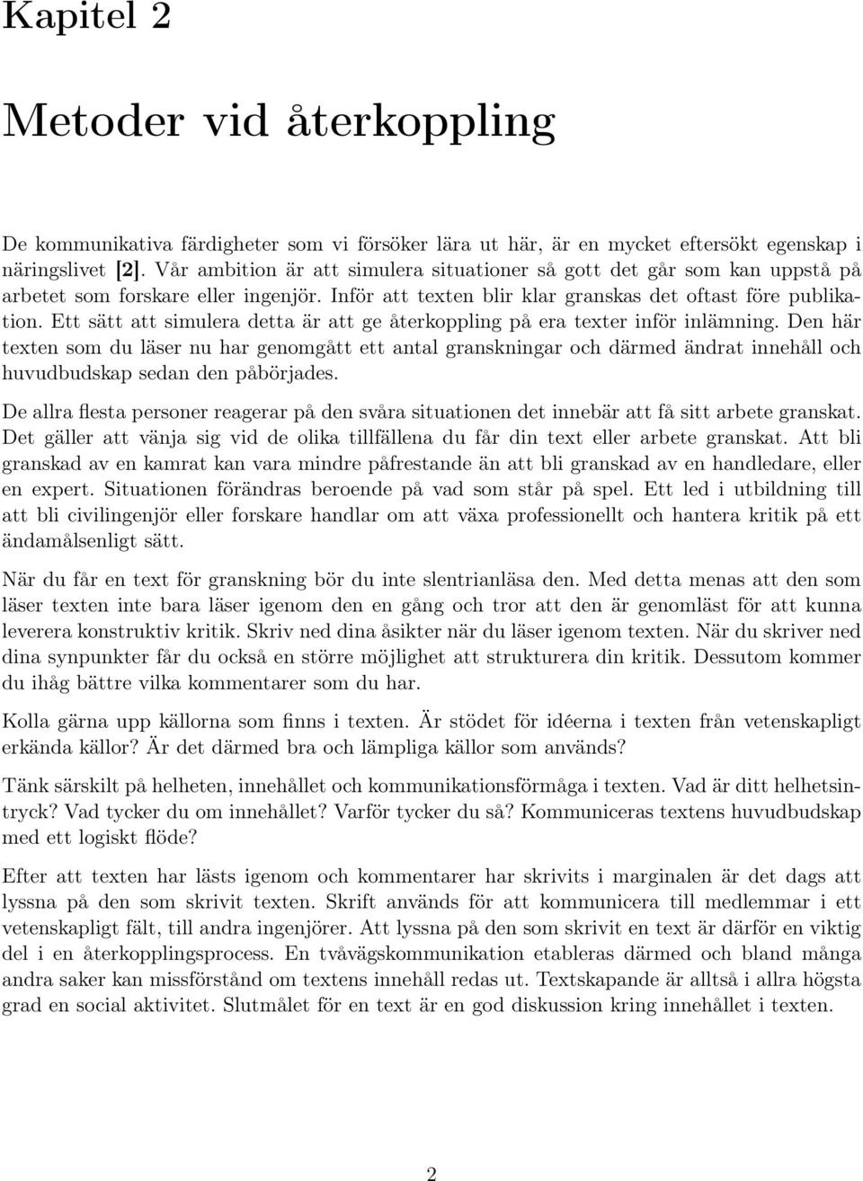 Ett sätt att simulera detta är att ge återkoppling på era texter inför inlämning.