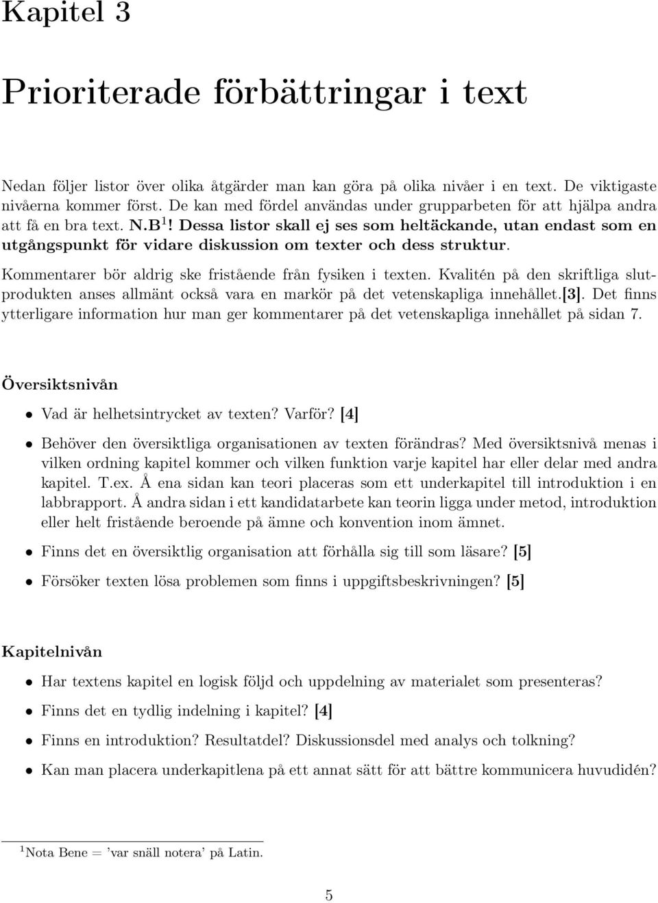 Dessa listor skall ej ses som heltäckande, utan endast som en utgångspunkt för vidare diskussion om texter och dess struktur. Kommentarer bör aldrig ske fristående från fysiken i texten.