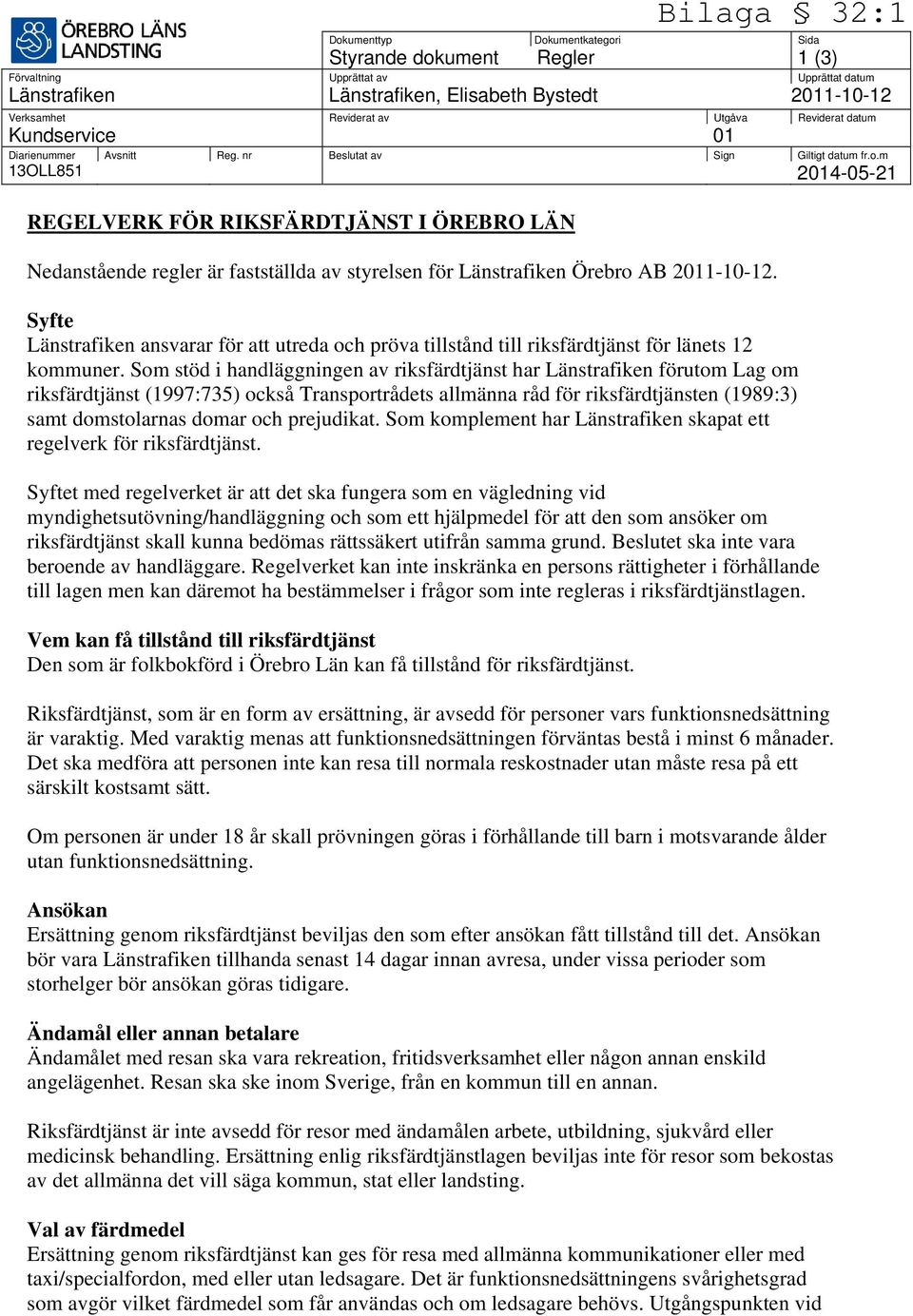 m 13OLL851 2014-05-21 REGELVERK FÖR RIKSFÄRDTJÄNST I ÖREBRO LÄN Nedanstående regler är fastställda av styrelsen för Länstrafiken Örebro AB 2011-10-12.
