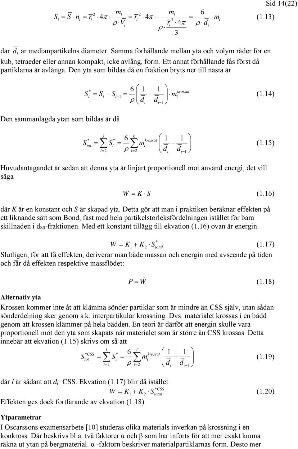 Den yta som bildas då en fraktion bryts ner till nästa är * 6 1 1 krossat Si = Si Si 1 = mi ρ di di 1 (1.
