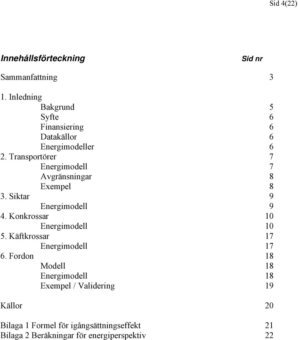 Transportörer 7 Energimodell 7 Avgränsningar 8 Exempel 8 3. Siktar 9 Energimodell 9 4.