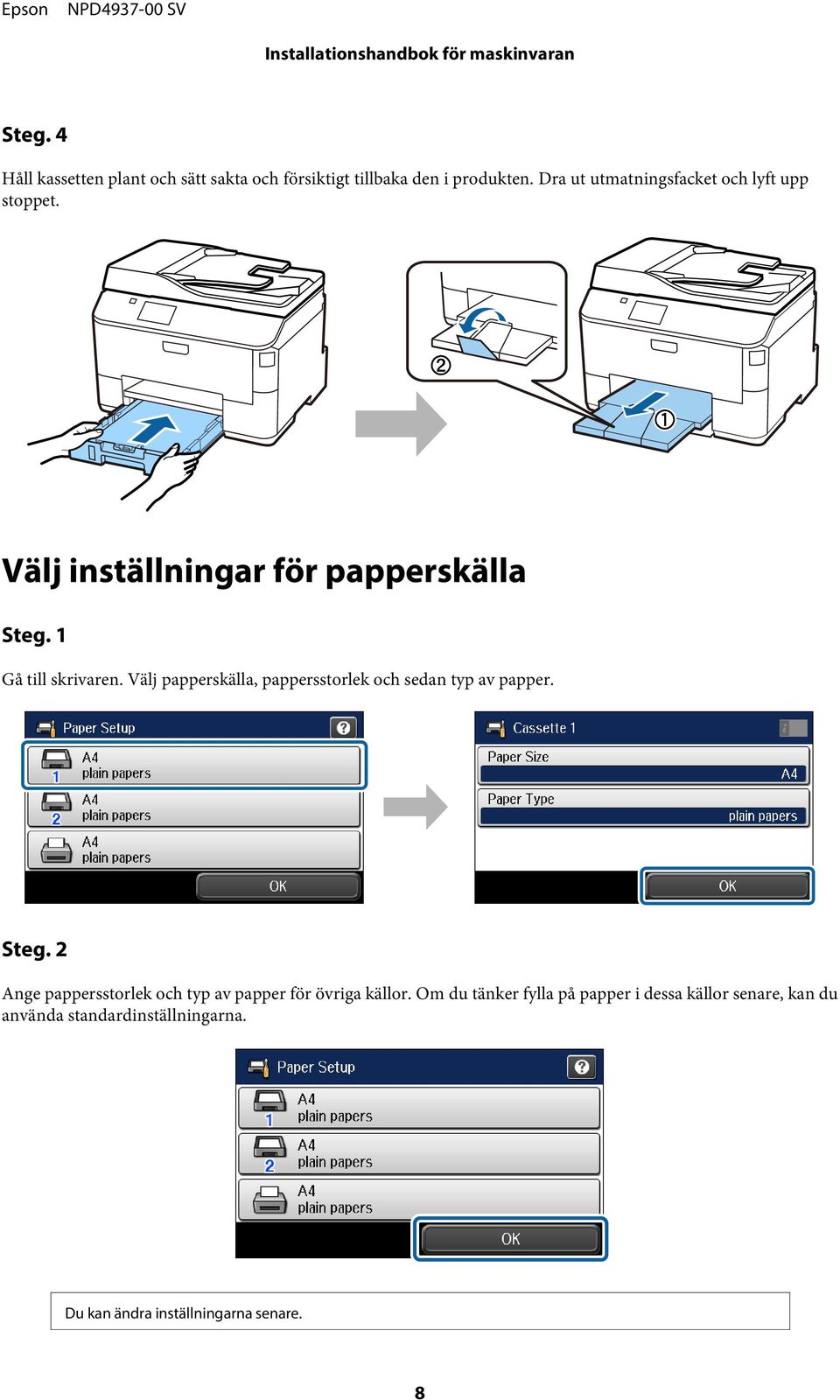 Välj papperskälla, pappersstorlek och sedan typ av papper.