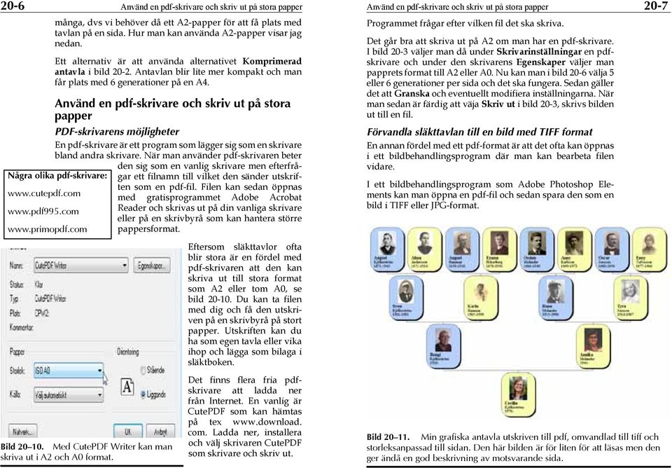 Använd en pdf-skrivare och skriv ut på stora papper PDF-skrivarens möjligheter En pdf-skrivare är ett program som lägger sig som en skrivare bland andra skrivare.