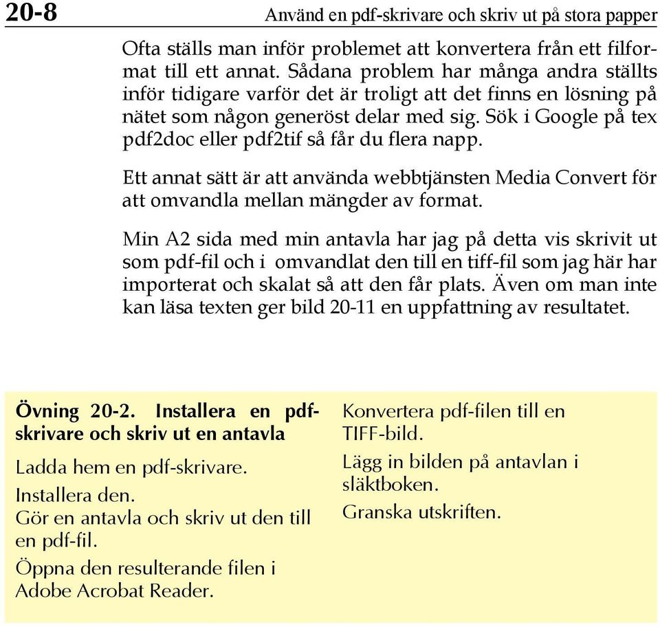 Sök i Google på tex pdf2doc eller pdf2tif så får du flera napp. Ett annat sätt är att använda webbtjänsten Media Convert för att omvandla mellan mängder av format.