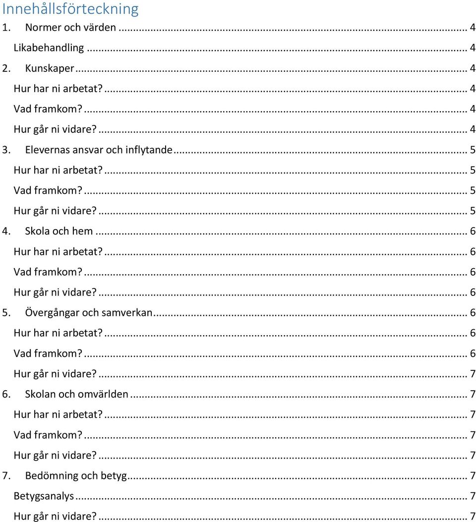 Övergångar och samverkan... 6... 6... 6... 7 6. Skolan och omvärlden... 7... 7... 7... 7 7.