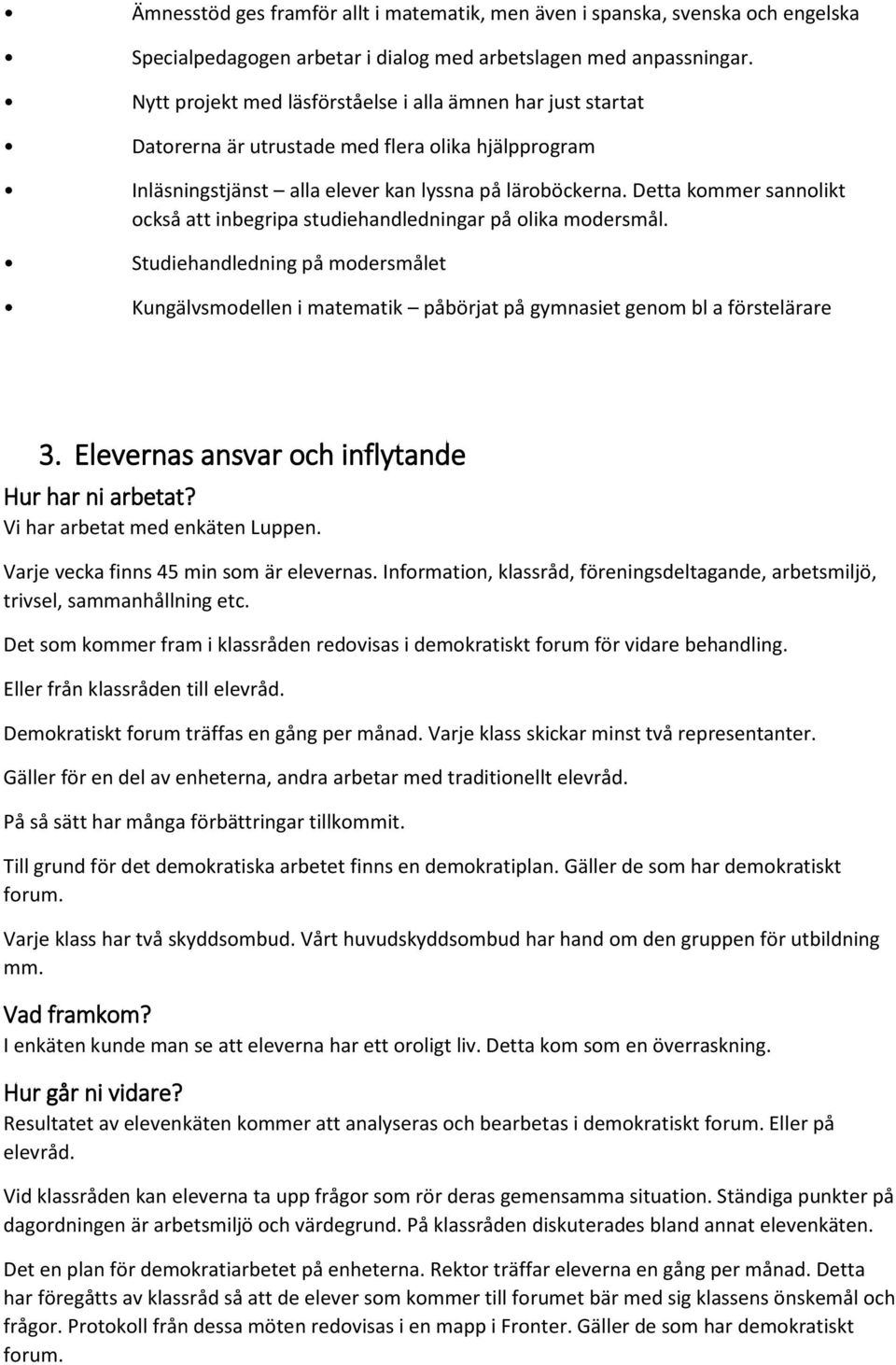 Detta kommer sannolikt också att inbegripa studiehandledningar på olika modersmål. Studiehandledning på modersmålet Kungälvsmodellen i matematik påbörjat på gymnasiet genom bl a förstelärare 3.