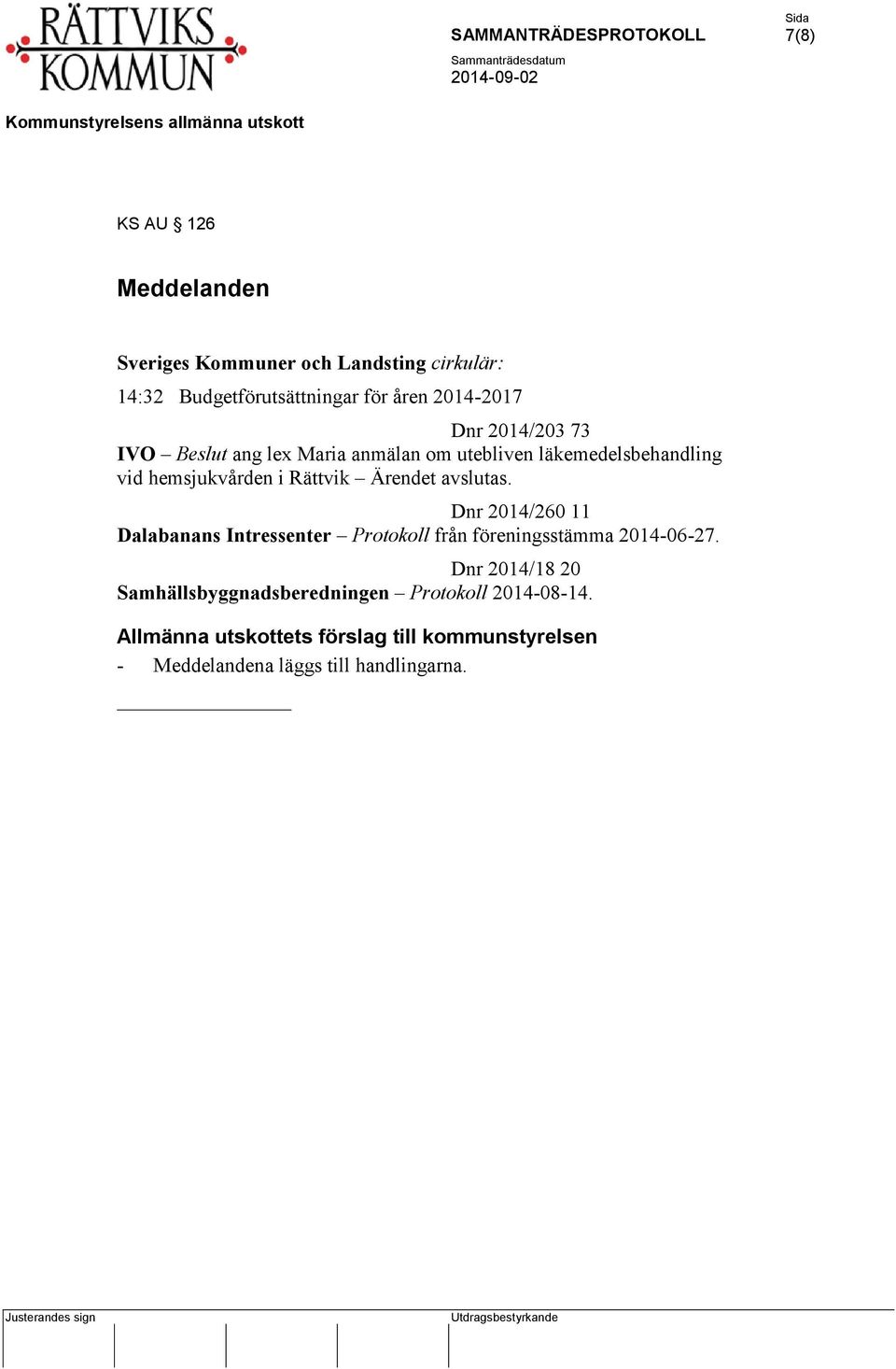 avslutas. Dnr 2014/260 11 Dalabanans Intressenter Protokoll från föreningsstämma 2014-06-27.