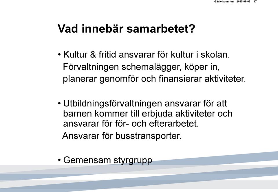 Förvaltningen schemalägger, köper in, planerar genomför och finansierar aktiviteter.