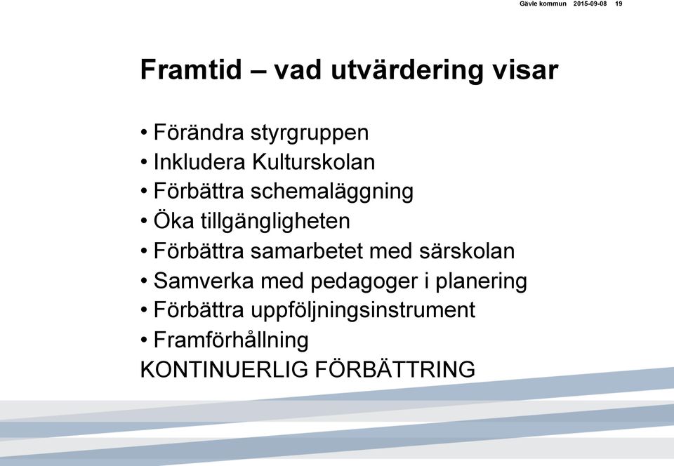 tillgängligheten Förbättra samarbetet med särskolan Samverka med