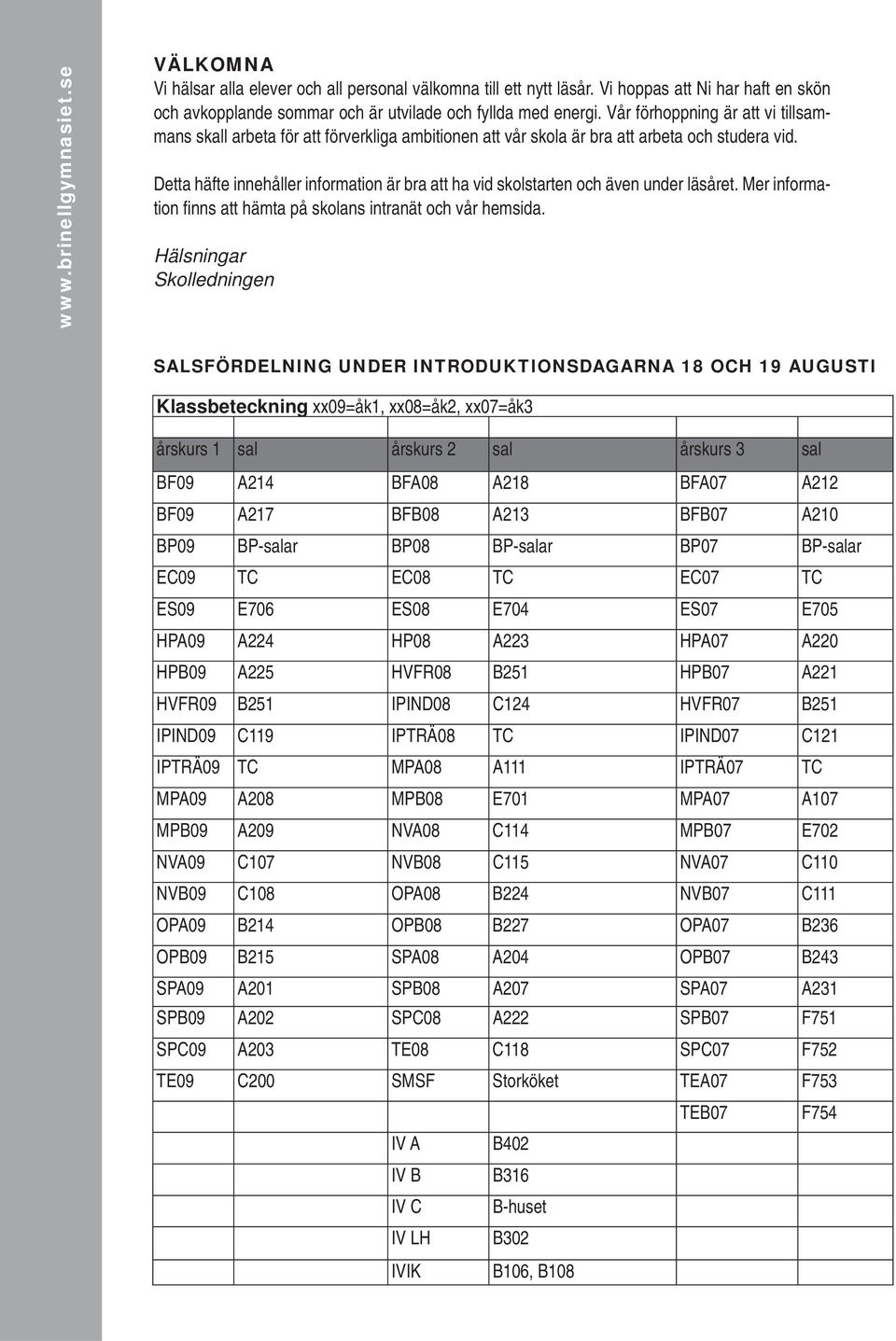 Detta häfte innehåller information är bra att ha vid skolstarten och även under läsåret. Mer information fi nns att hämta på skolans intranät och vår hemsida.