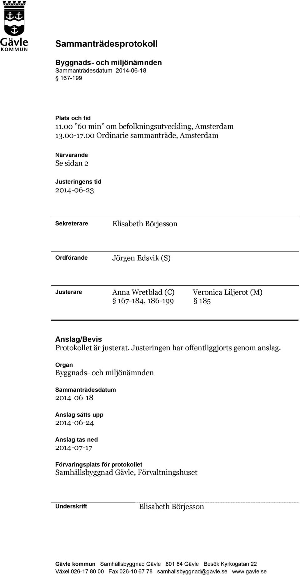 (M) 167-184, 186-199 185 Anslag/Bevis Protokollet är justerat. Justeringen har offentliggjorts genom anslag.