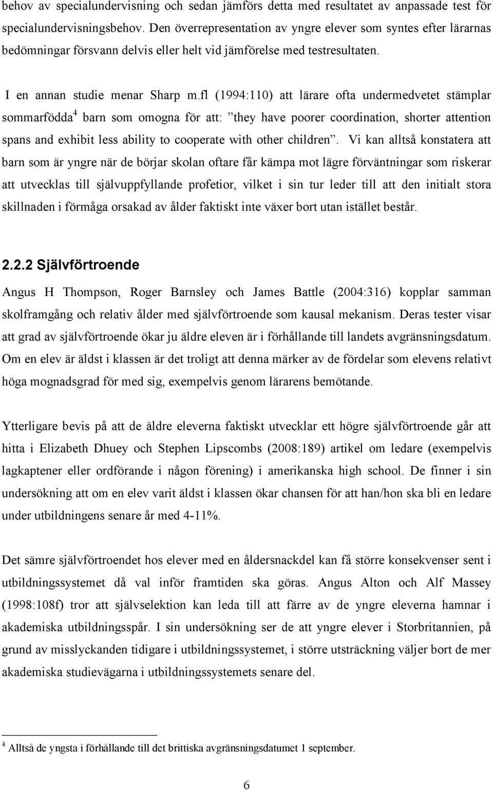 fl (1994:110) att lärare ofta undermedvetet stämplar sommarfödda 4 barn som omogna för att: they have poorer coordination, shorter attention spans and exhibit less ability to cooperate with other