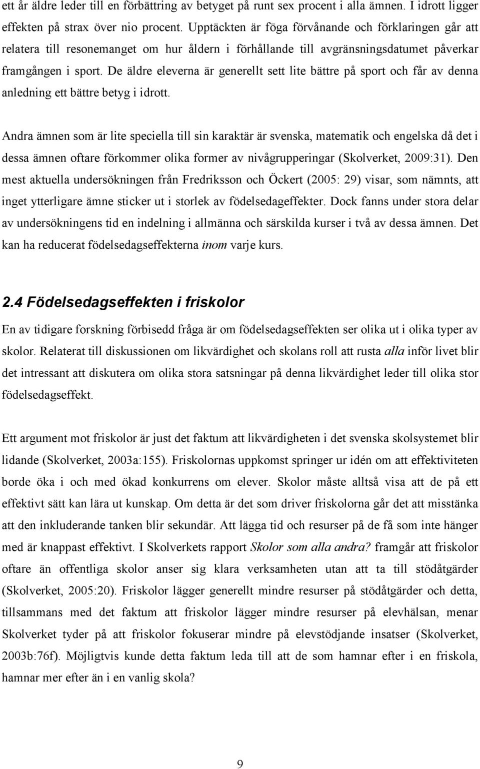 De äldre eleverna är generellt sett lite bättre på sport och får av denna anledning ett bättre betyg i idrott.
