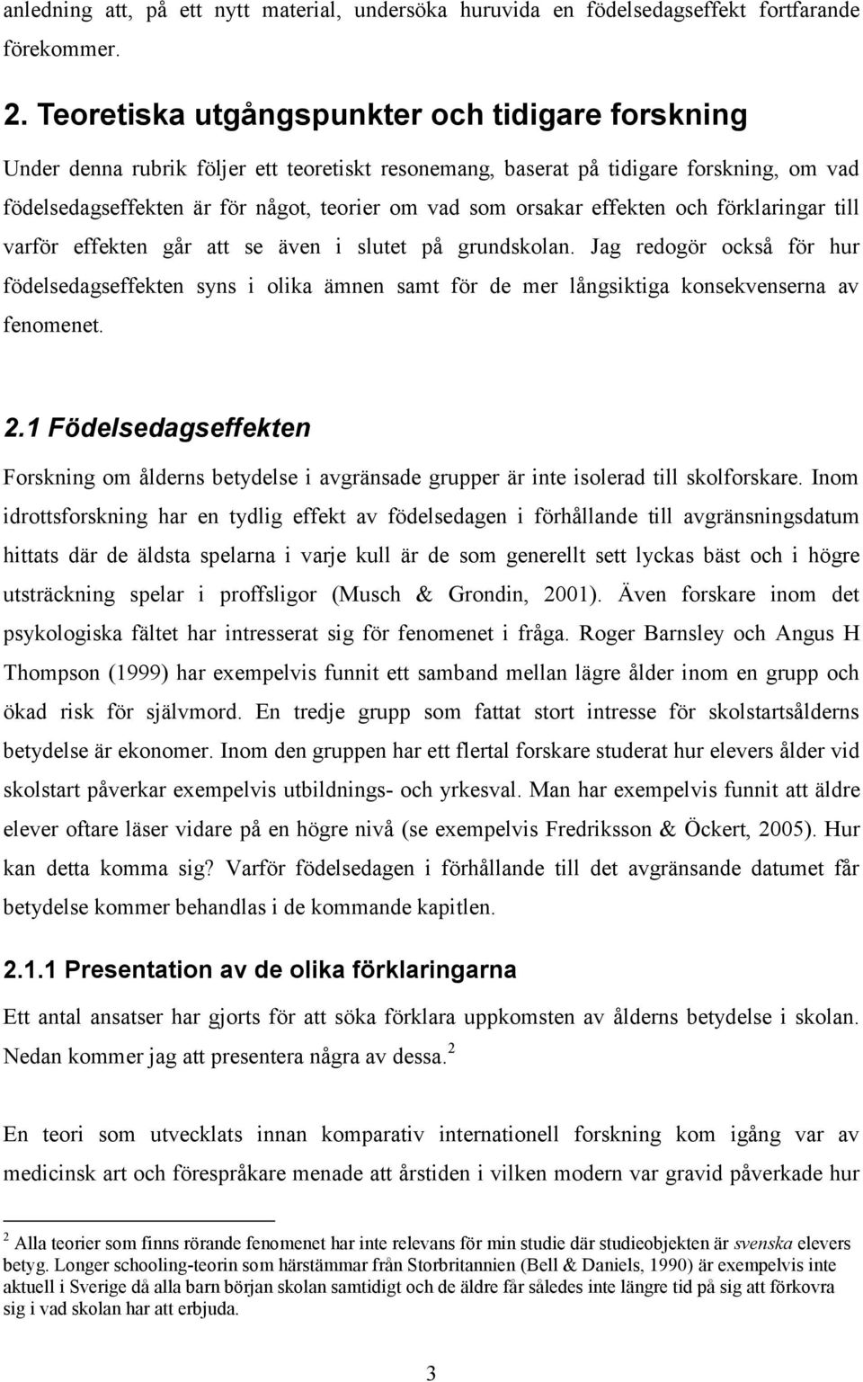 orsakar effekten och förklaringar till varför effekten går att se även i slutet på grundskolan.