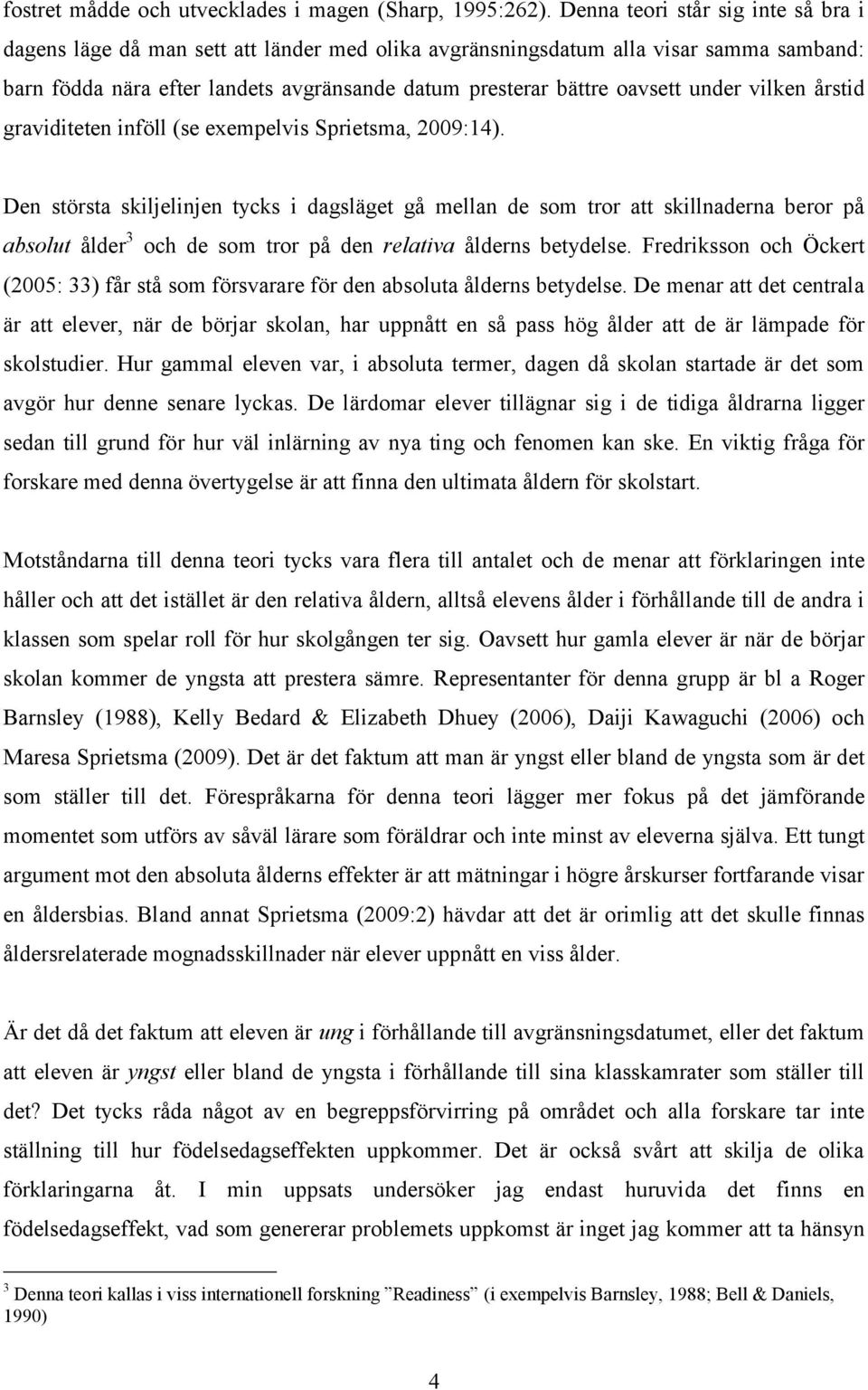 under vilken årstid graviditeten inföll (se exempelvis Sprietsma, 2009:14).