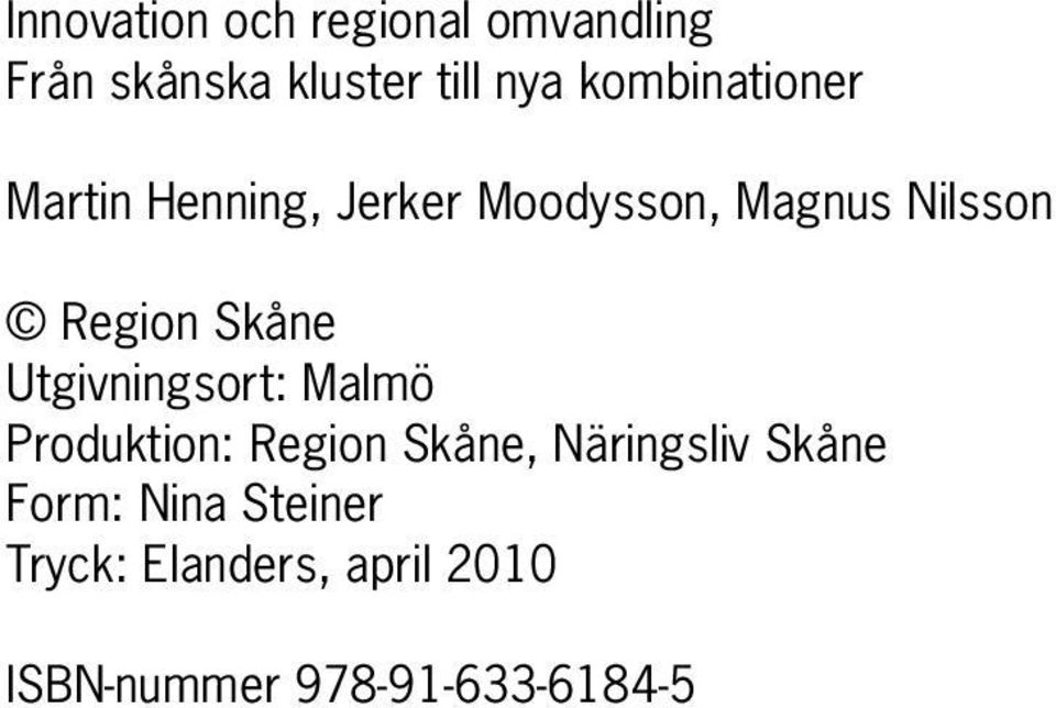 Skåne Utgivningsort: Malmö Produktion: Region Skåne, Näringsliv Skåne