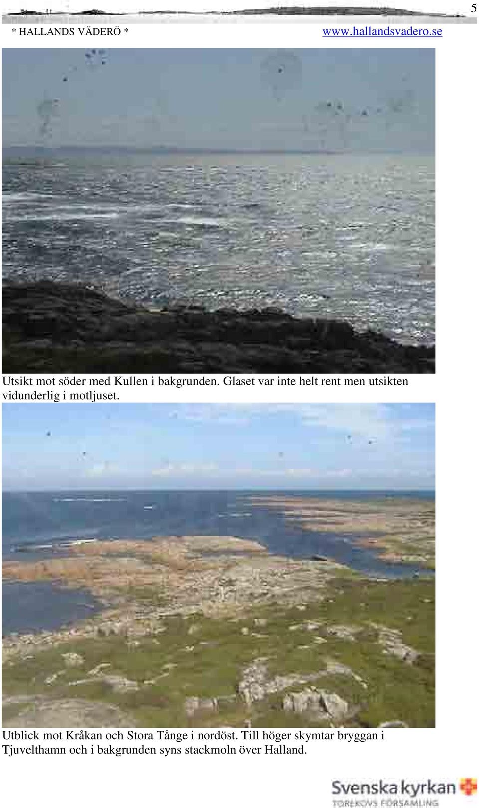 motljuset. Utblick mot Kråkan och Stora Tånge i nordöst.