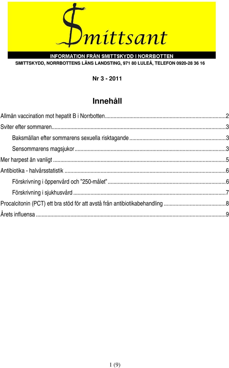 ..3 Sensommarens magsjukor...3 Mer harpest än vanligt...5 Antibiotika - halvårsstatistik.
