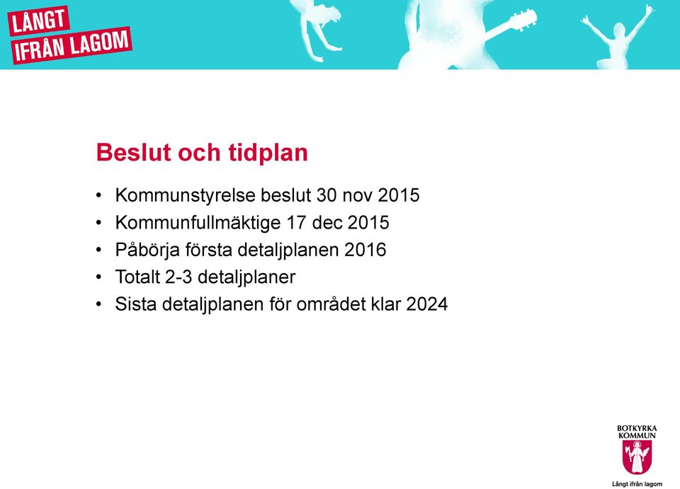 Påbörja första detaljplanen 2016 Totalt 2-3