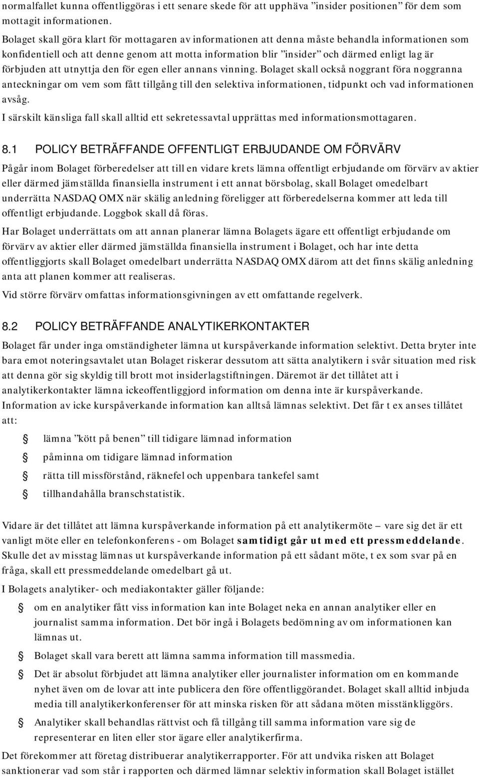 förbjuden att utnyttja den för egen eller annans vinning.