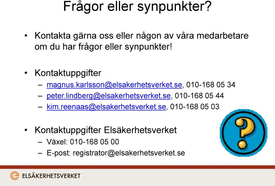 Kontaktuppgifter magnus.karlsson@elsakerhetsverket.se, 010-168 05 34 peter.