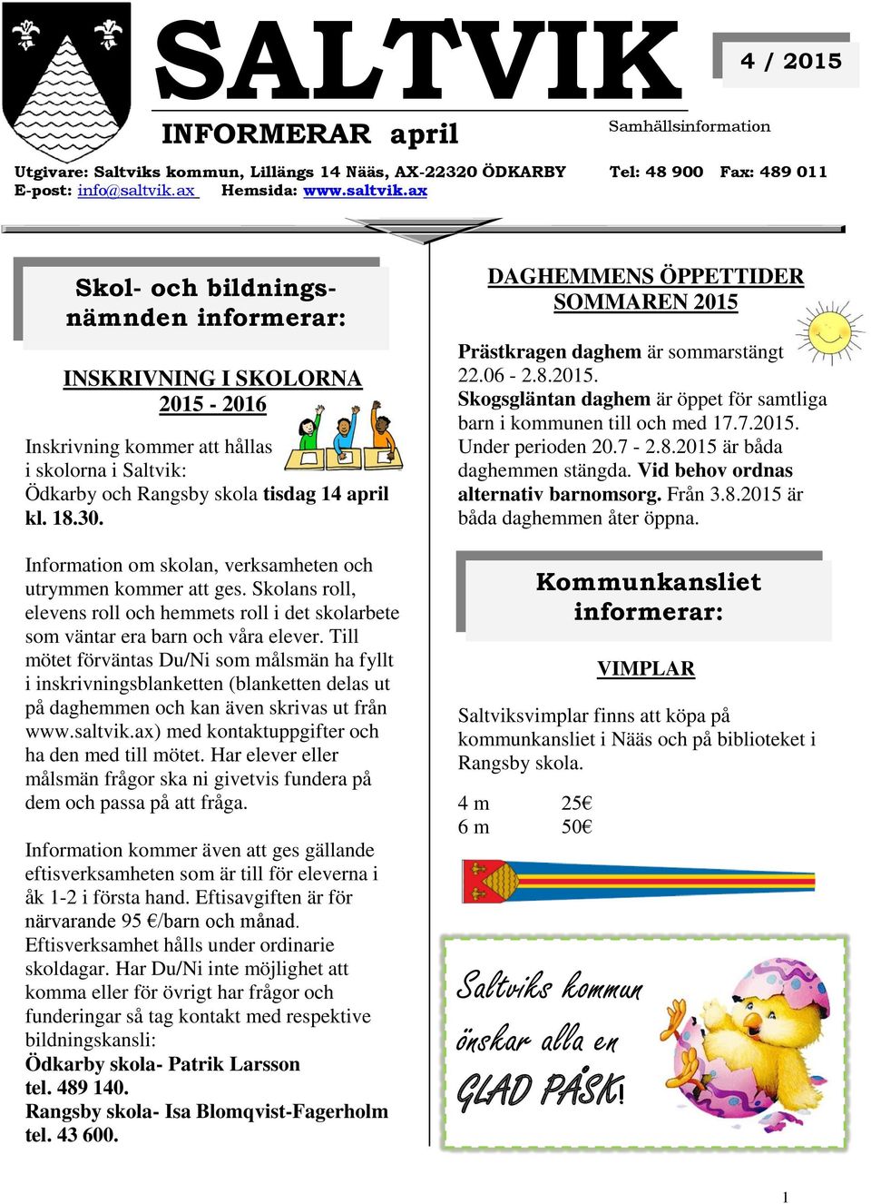 Information om skolan, verksamheten och utrymmen kommer att ges. Skolans roll, elevens roll och hemmets roll i det skolarbete som väntar era barn och våra elever.